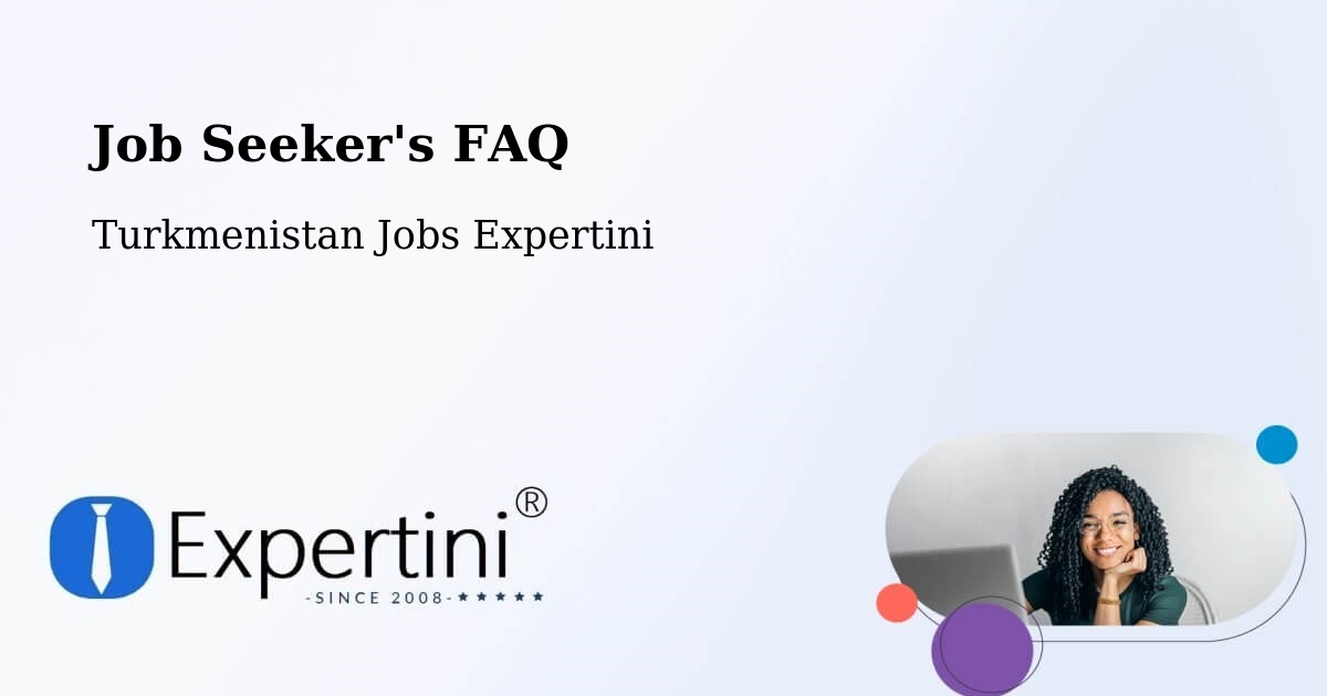 Job Seeker FAQ – Baharly - Turkmenistan Jobs Expertini