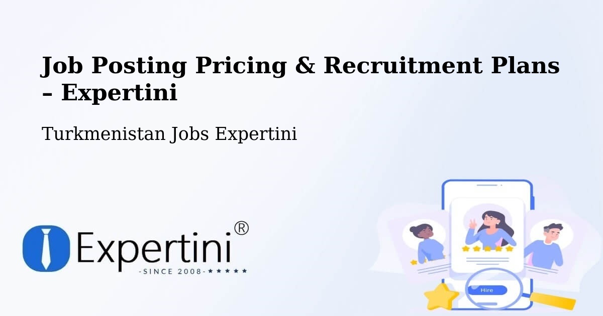 Job Posting Pricing & Recruitment Plans – Baharly - Baharly, Turkmenistan Jobs Expertini