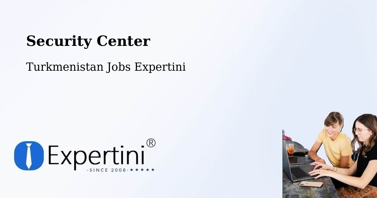 Security & Compliance – Baharly - Turkmenistan Jobs Expertini